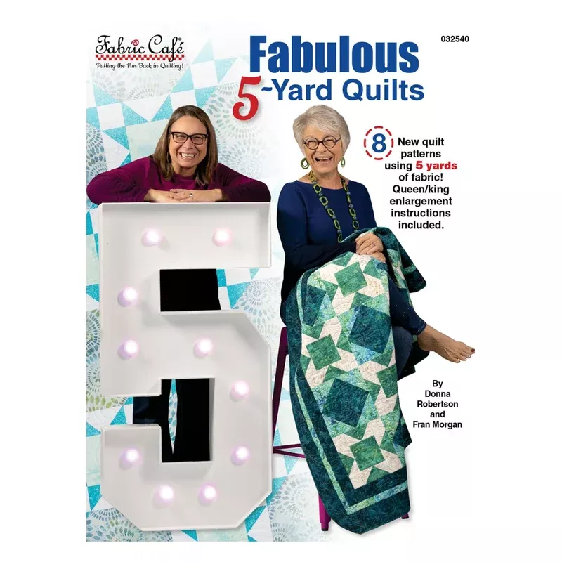 Fabulous 5-Yard Quilts by Fran Morgan for the Fabric Cafe