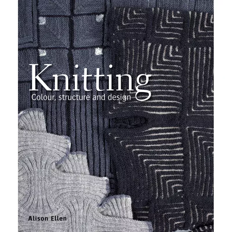 Knitting: Colour, Structure and Design by Alison Ellen