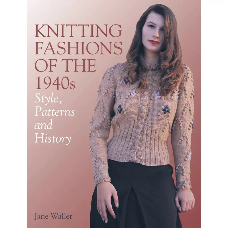 Knitting Fashions of the 1940s by Jane Waller