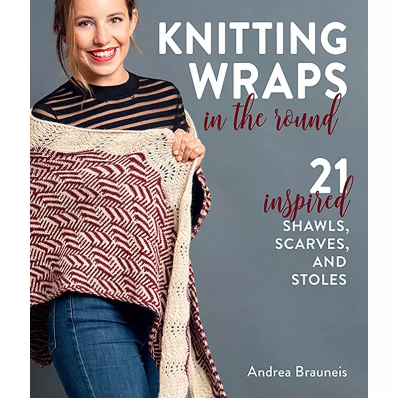 Knitting Wraps in the Round by Andrea Brauneis