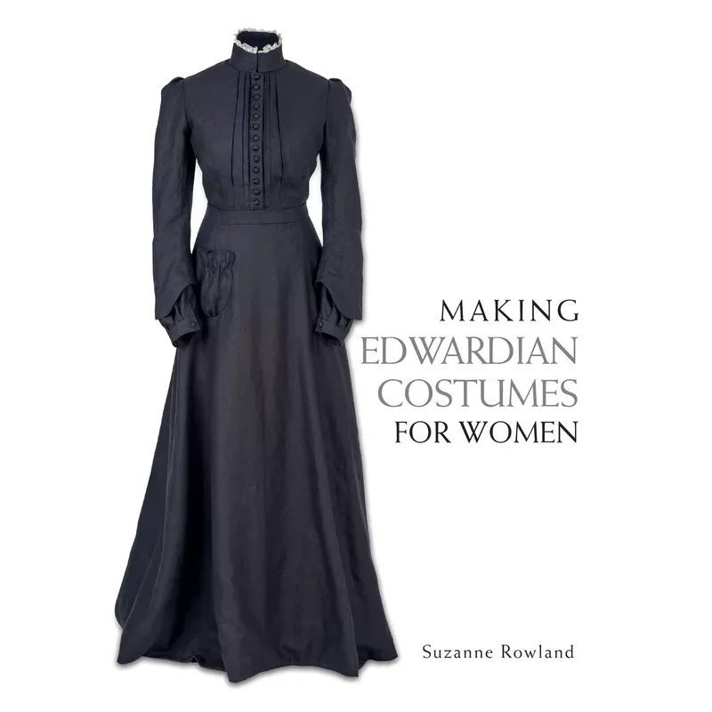 Making Edwardian Costumes for Women by Suzanne Rowland