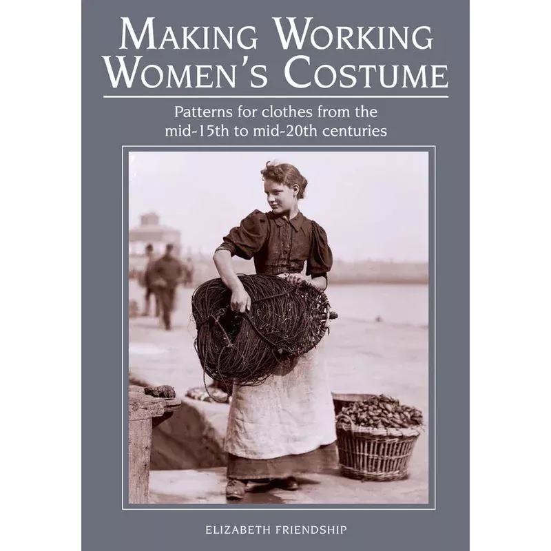 Making Working Women’s Costume by Elizabeth Friendship