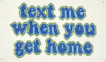 Mopsey Designs – Text Me When You Get Home