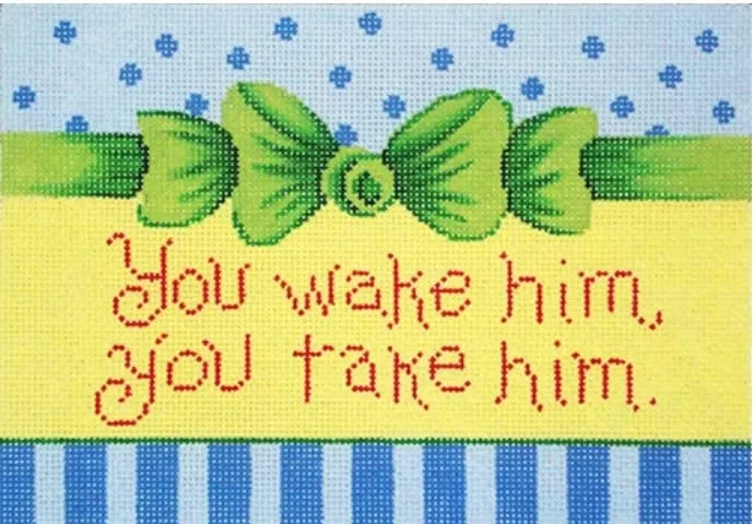 Patti Mann Needlepoint – You Wake Him Sign