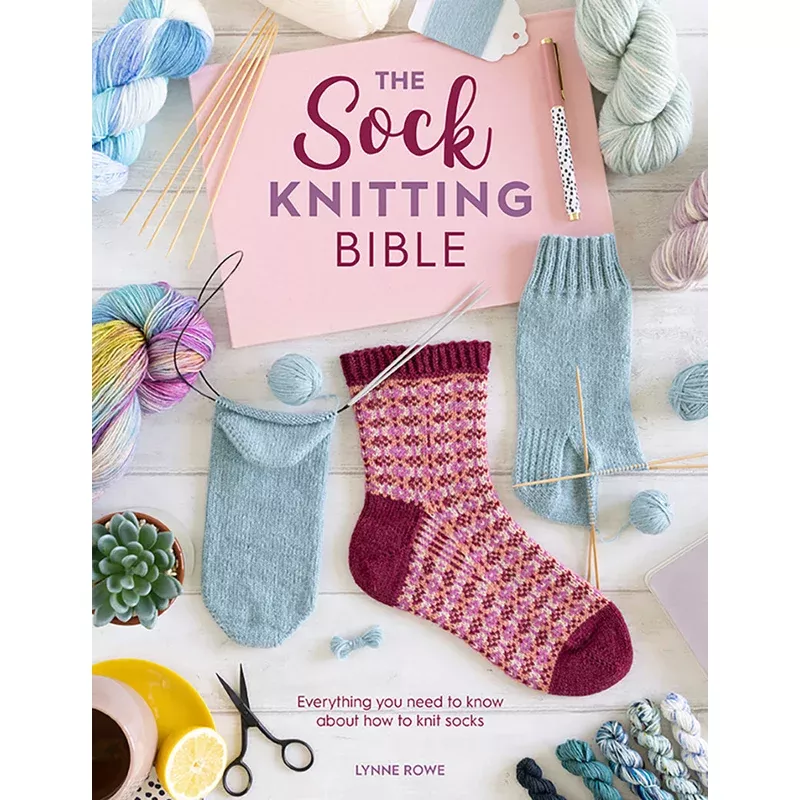 The Sock Knitting Bible by Lynne Rowe