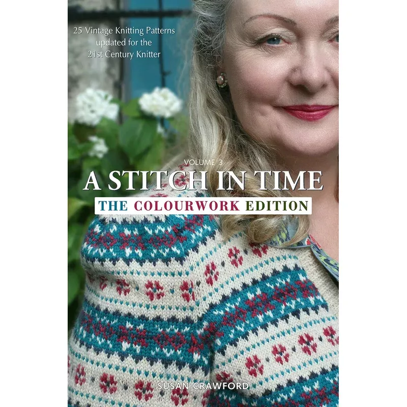 A Stitch in Time Volume 3 The Colourwork Edition by Susan Crawford