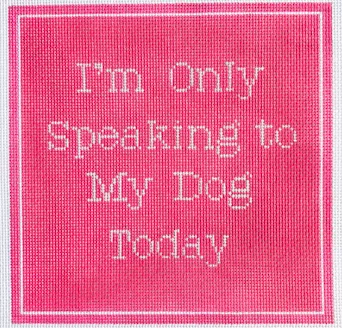 Stitch Rock Designs – I’m Only Speaking to My Dog