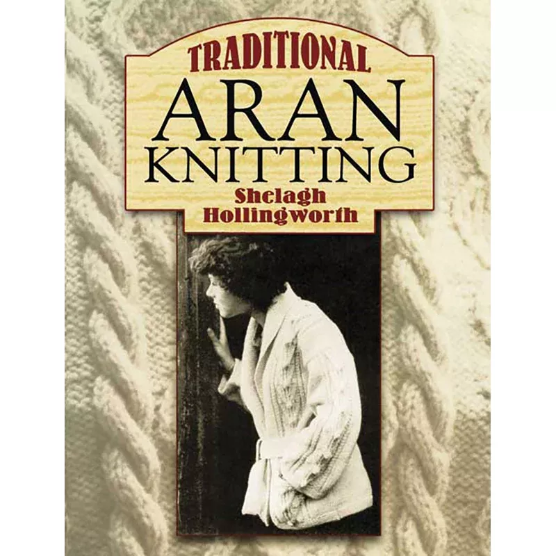 Traditional Aran Knitting by Shelagh Hollingworth