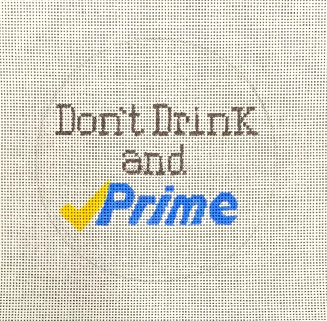Vallerie Needlepoint Gallery – Don’t Drink and Prime