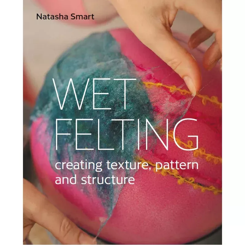 Wet Felting – Natasha Smart